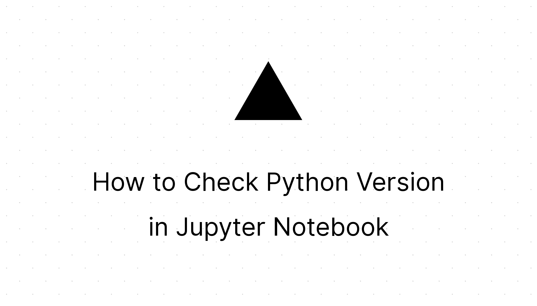 how-to-check-python-version-in-jupyter-notebook